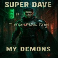 SUPER DAVE MY DEMONS by T.M.K. Beats Titanium Music Kings