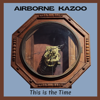 This is the Time by Airborne Kazoo