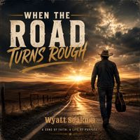 When The Road Turns Rough by Wyatt Soakum