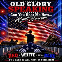 Old Glory Speaking by WYATT SOAKUM