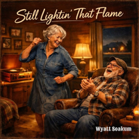 Still Lightin' That Flame by Wyatt Soakum