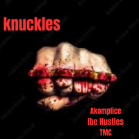 Knuckles by Akomplice feat Ibe Hustles & TMC