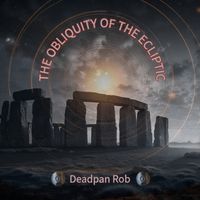 The Obliquity Of The Ecliptic by Deadpan Rob