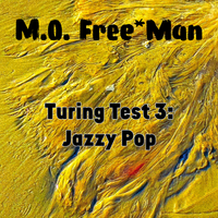 Turing Test 3: Jazzy Pop by M.O. Free*Man
