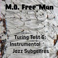 Turing Test 6: Instrumental Jazz Subgenres by M.O. Free*Man