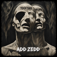 Together Blind by Add Zedd