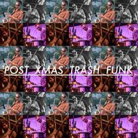 Post Xmas Trash Funk