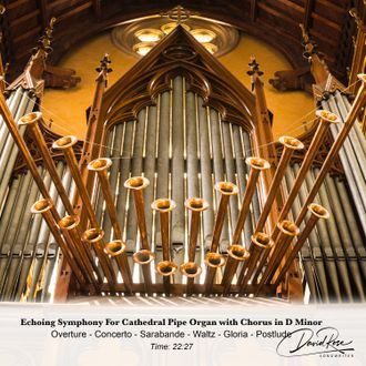 Echoing Symphont For Cathedral Pipe Organ and Chorus in D Minor