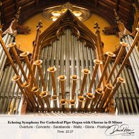 Echoing Symphony For Cathedral Pipe Organ with Chorus in D Minor by David Rose