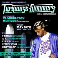 Elbo Grease & Wax Works Present:  Turquoise Summers, Omega Supreme Records and XL Middleton + Moniquea, MoFunk Records