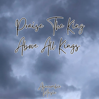 Praise The King Above All Kings by Abercrombie Music