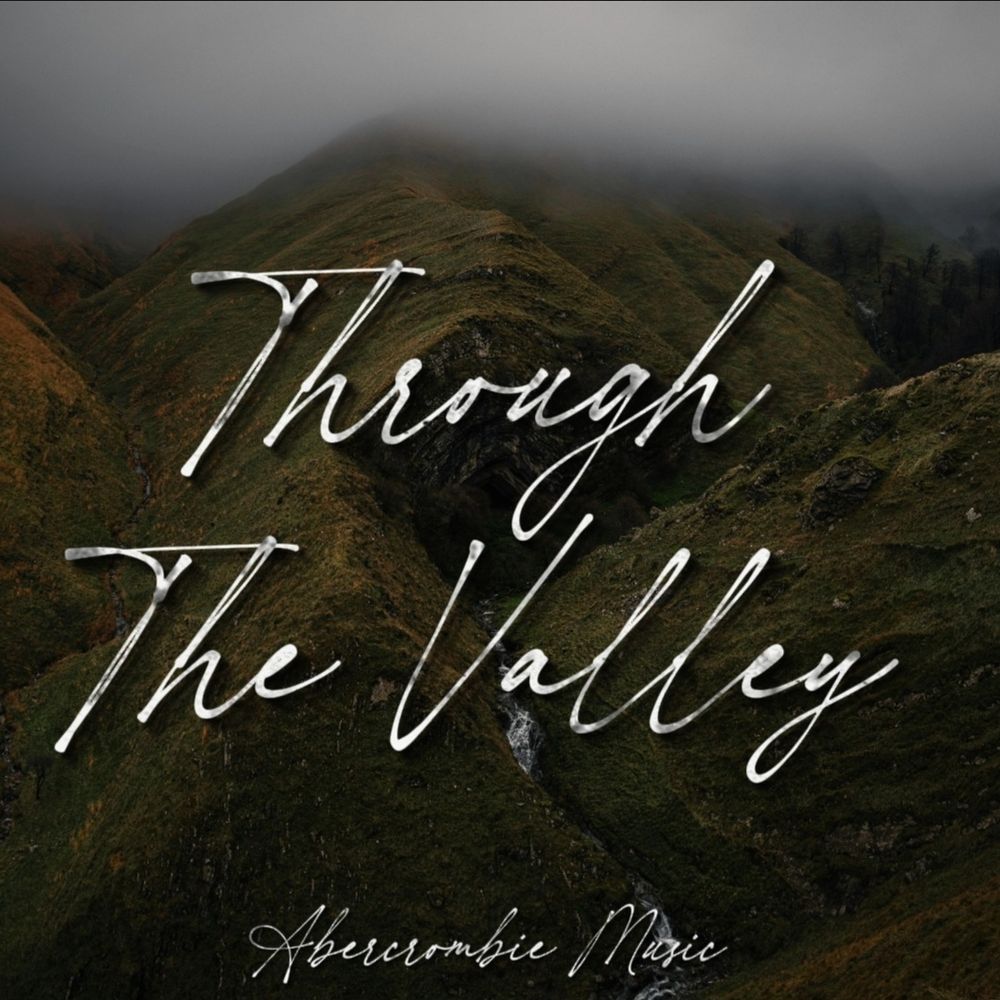 Through The Valley Album Cover - Abercrombie Music Christian Artist - Contemporary Christian Worship Music - Songwriter Cain Abercrombie Chattanooga TN