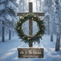 He Is The Reason by Abercrombie Music