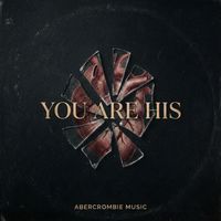 You Are His by Abercrombie Music