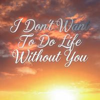 I Don't Want To Do Life Without You by Kevin Alexie
