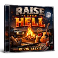 Raise A Little Hell by Kevin Alexie