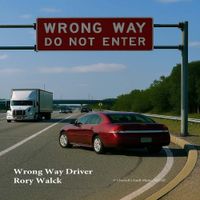 Wrong Way Driver - Anticipated Release Fall 2026 by Rory Walck