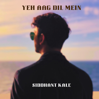 Yeh Aag Dil Mein - Single by Siddhant Kale