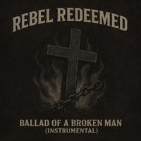  Ballad of a Broken Man (Instrumental) by Rebel Redeemed 316