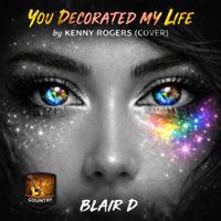 You Decorated My Life by Kenny Rogers (COVER) by BLAIR D