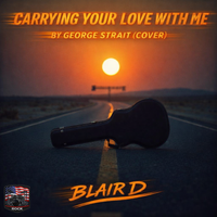 Carrying Your Love With Me by George Strait (COVER) by BLAIR D