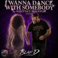 I Wanna Dance With Somebody by Whitney Houston (COVER) by BLAIR D