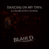 Dancing On My Own by Calum Scott (COVER) by BLAIR D