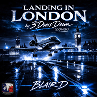 Landing In London by 3Doors Down (COVER) by BLAIR D