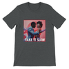 Take it slow - Unisex T-Shirt