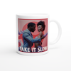 Take it slow - Ceramic Mug