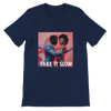 Take it slow - Unisex T-Shirt