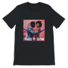 Take it slow - Unisex T-Shirt