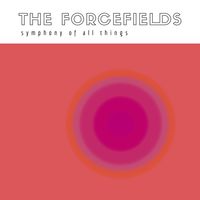 Symphony Of All Things by The FORCEFIELDS