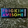 Frickin Awesome Enamel Pin 