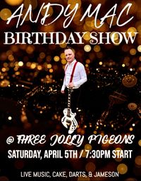 Andy Mac Birthday Show @ Three Jolly Pigeons