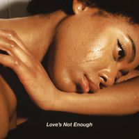 Love's Not Enough  by Bruna Silva 