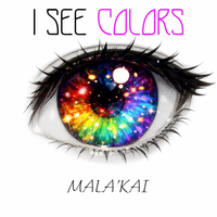 I See Colors by Mala'kai