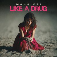Like A Drug by Mala'kai