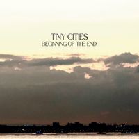 Beginning of the End by Tiny Cities