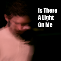 Is There A Light On Me by Given To The Light