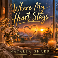 Where My Heart Stays by Natalea Sharp