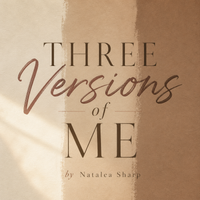 Three Versions of Me by Natalea Sharp