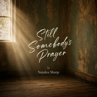 Still Somebody's Prayer by Natalea Sharp