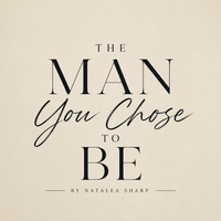 The Man You Chose to Be by Natalea Sharp