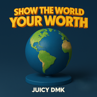 Show the world your worth by Juicy DMK
