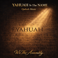 YAHUAH Is The NAME (Qadesh Music) by We The Assembly