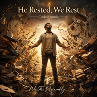 He Rested, We Rest (QADESH MUSIC) by We The Assembly