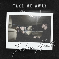 Take Me Away by Jackson Heath