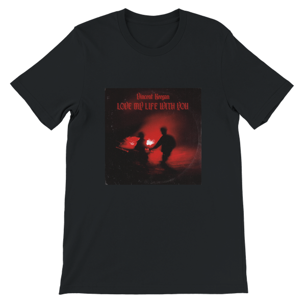 Love My Life With You - Unisex T-Shirt