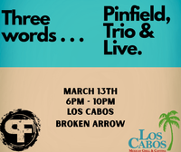 Pinfield Trio @ Los Cabo's Broken Arrow